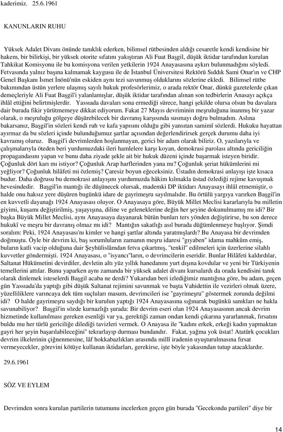 Başgil, düşük iktidar tarafından kurulan Tahkikat Komisyonu ile bu komisyona verilen yetkilerin 1924 Anayasasına aykırı bulunmadığını söyledi.