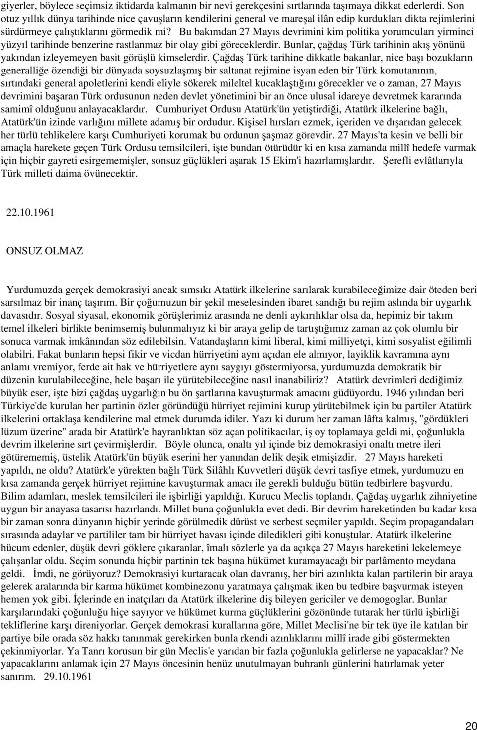 Bu bakımdan 27 Mayıs devrimini kim politika yorumcuları yirminci yüzyıl tarihinde benzerine rastlanmaz bir olay gibi göreceklerdir.