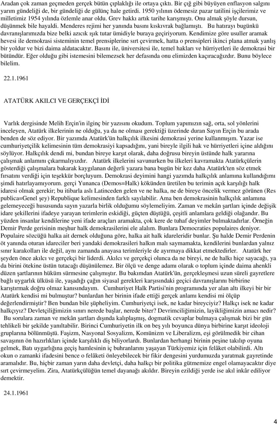 Menderes rejimi her yanında basını kıskıvrak bağlamıştı. Bu hatırayı bugünkü davranışlarımızda bize belki azıcık ışık tutar ümidiyle buraya geçiriyorum.