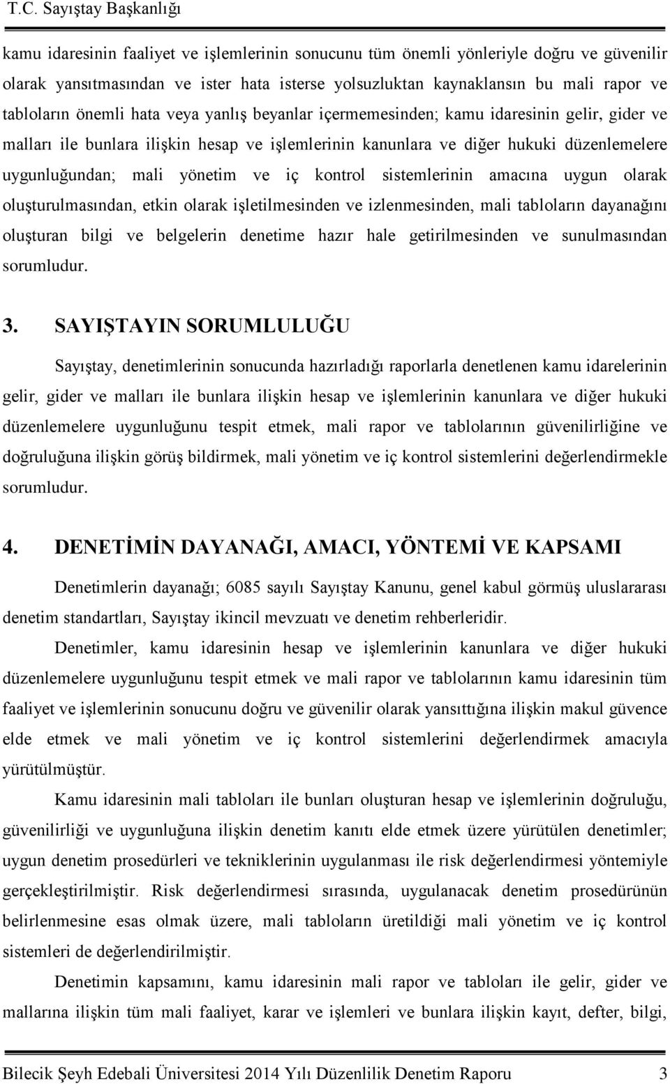 kontrol sistemlerinin amacına uygun olarak oluģturulmasından, etkin olarak iģletilmesinden ve izlenmesinden, mali tabloların dayanağını oluģturan bilgi ve belgelerin denetime hazır hale