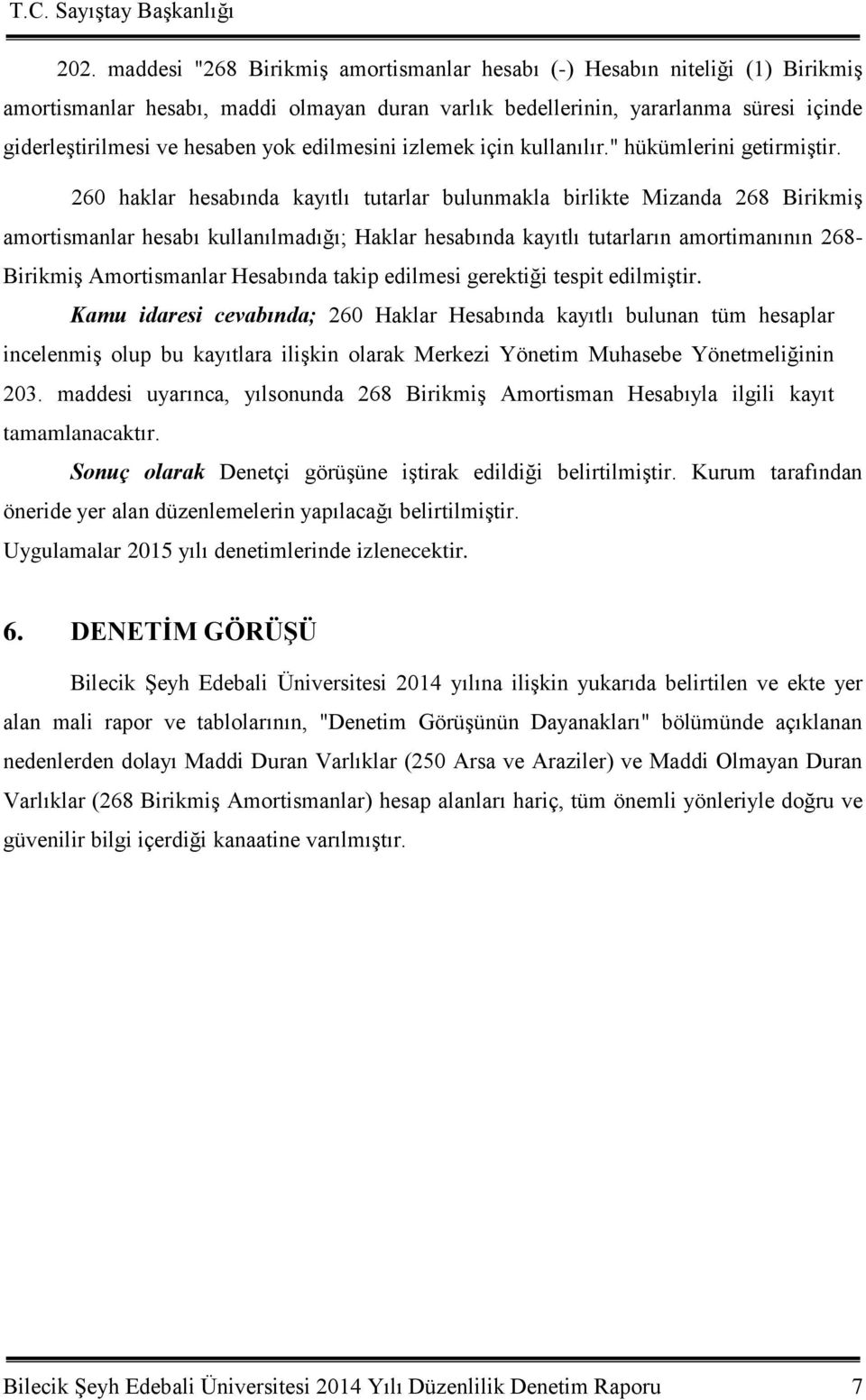 260 haklar hesabında kayıtlı tutarlar bulunmakla birlikte Mizanda 268 BirikmiĢ amortismanlar hesabı kullanılmadığı; Haklar hesabında kayıtlı tutarların amortimanının 268 BirikmiĢ Amortismanlar nda