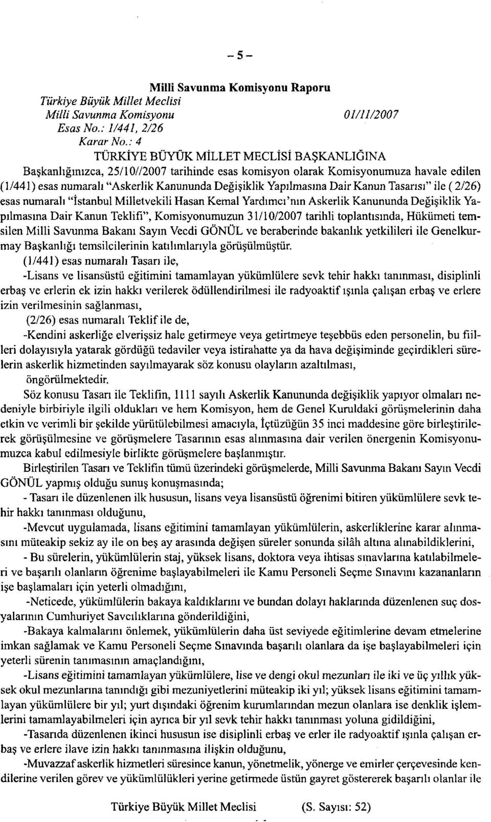 Dair Kanun Tasarısı" ile (2/26) esas numaralı "İstanbul Milletvekili Hasan Kemal Yardımcı'nın Askerlik Kanununda Değişiklik Yapılmasına Dair Kanun Teklifi", Komisyonumuzun 31/10/2007 tarihli