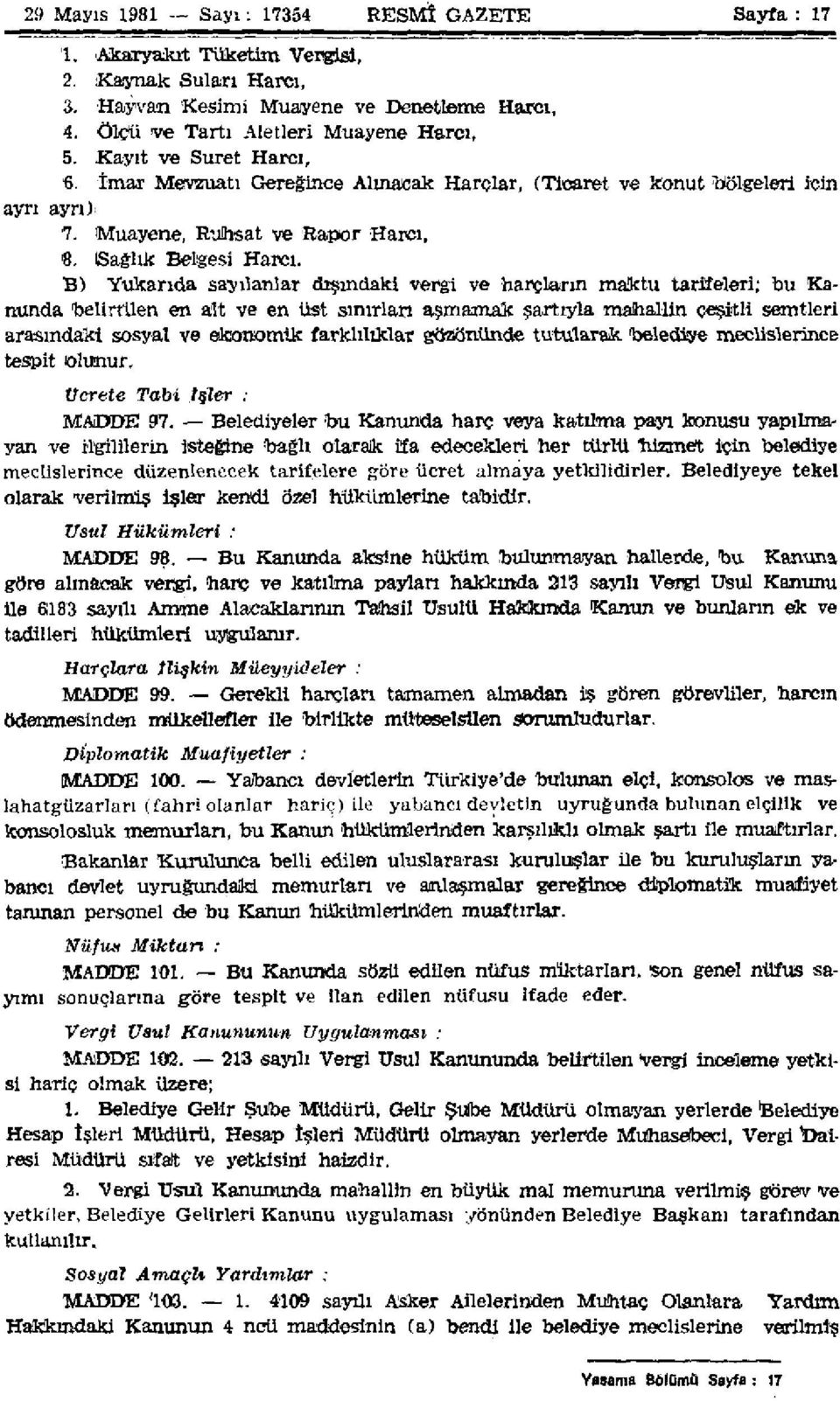 B) Yukarıda sayılanlar dışındaki vergi ve harçların maktu tarifeleri; bu Kanunda belirtilen en alt ve en üst sınırları aşmamak şartıyla mahallin çeşitli semtleri arasındaki sosyal ve ekonomik