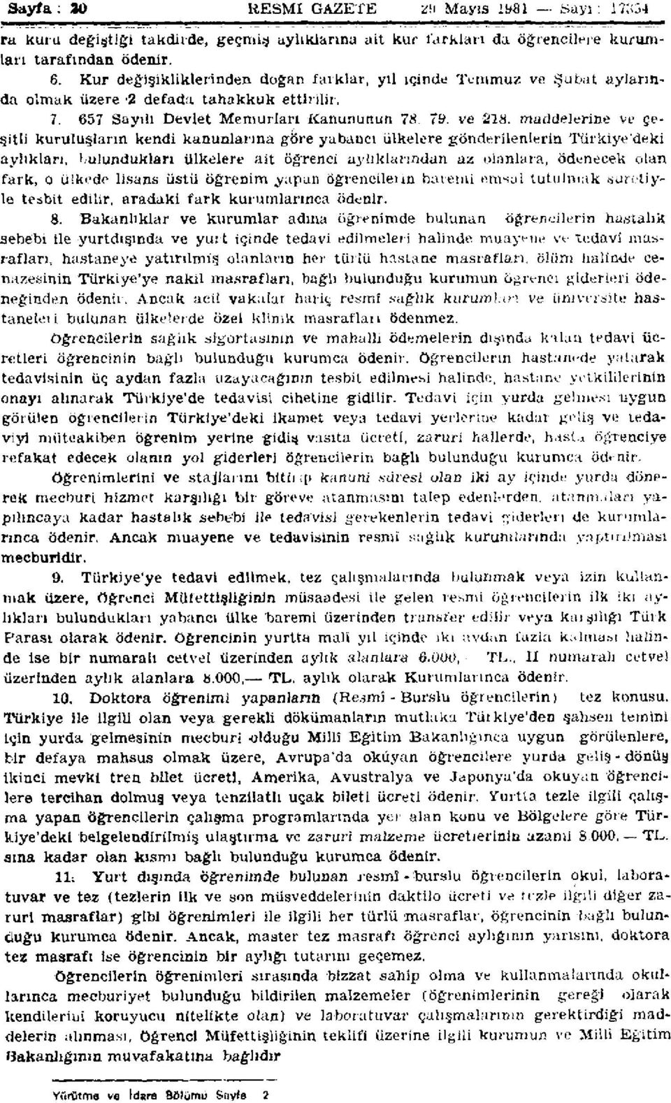 maddelerine ve çeşitli kuruluşların kendi kanunlarına göre yabancı ülkelere gönderilenlerin Türkiye'deki aylıkları, bulundukları ülkelere ait öğrenci aylıklarından az olanlara, ödenecek olan fark, o