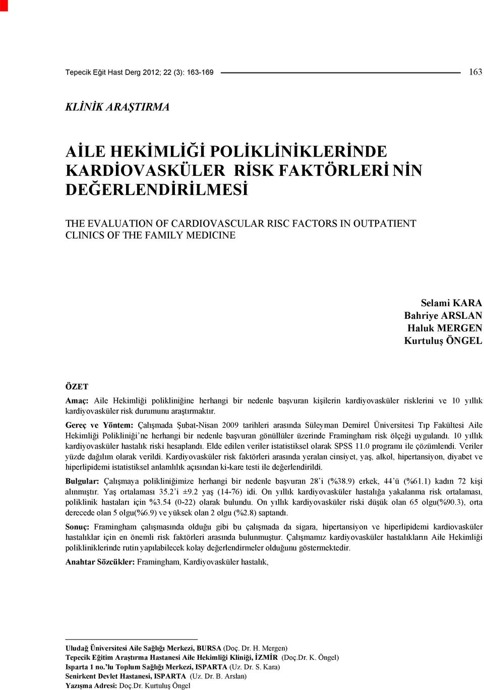 risklerini ve 10 yıllık kardiyovasküler risk durumunu araştırmaktır.