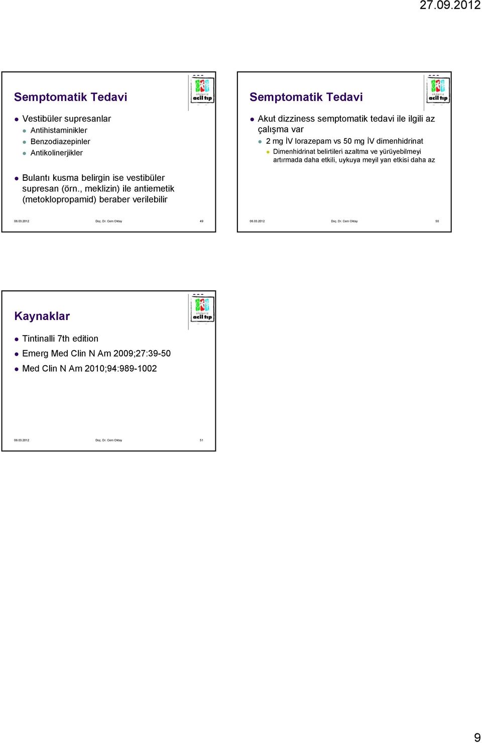 daha az Bulantı kusma belirgin ise vestibüler supresan (örn., meklizin) ile antiemetik (metoklopropamid) beraber verilebilir 06.03.2012 Doç. Dr. Cem Oktay 49 06.