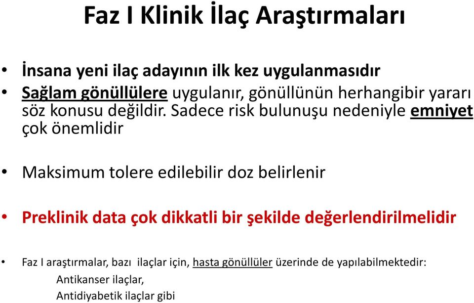 Sadece risk bulunuşu nedeniyle emniyet çok önemlidir Maksimum tolere edilebilir doz belirlenir Preklinik data