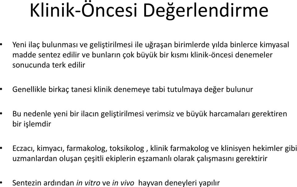 bir ilacın geliştirilmesi verimsiz ve büyük harcamaları gerektiren bir işlemdir Eczacı, kimyacı, farmakolog, toksikolog, klinik farmakolog ve