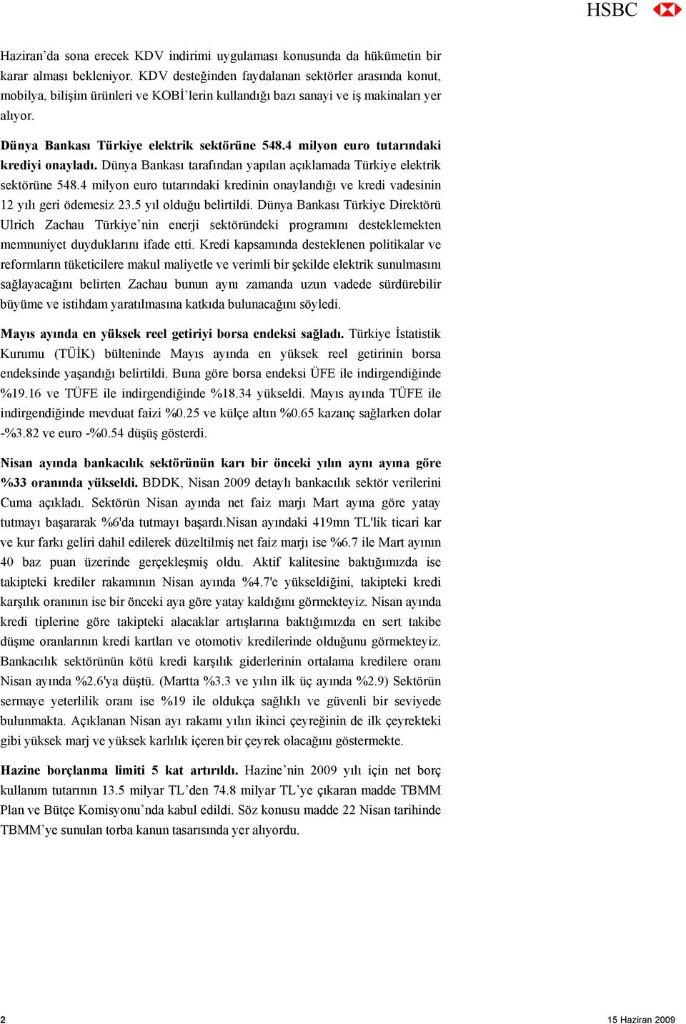 4 milyon euro tutarındaki krediyi onayladı. Dünya Bankası tarafından yapılan açıklamada Türkiye elektrik sektörüne 548.