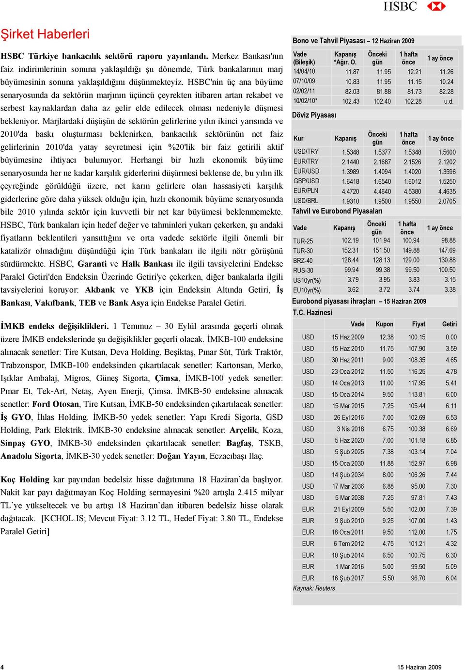 HSBC'nin üç ana büyüme senaryosunda da sektörün marjının üçüncü çeyrekten itibaren artan rekabet ve serbest kaynaklardan daha az gelir elde edilecek olması nedeniyle düşmesi bekleniyor.