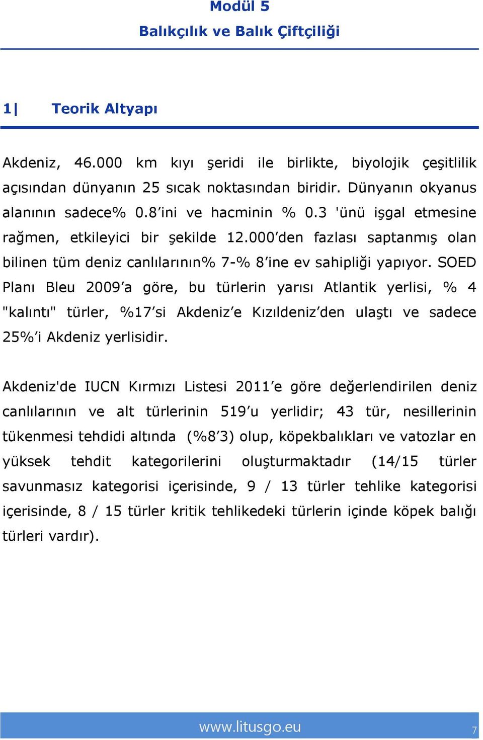 000 den fazlası saptanmış olan bilinen tüm deniz canlılarının% 7-% 8 ine ev sahipliği yapıyor.