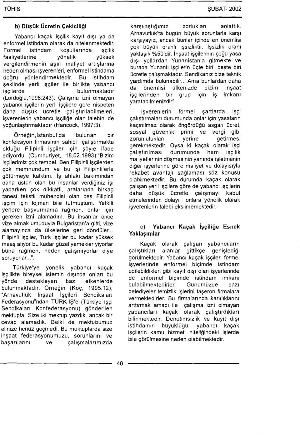 Sendikar;rz bize teknik yardrmda bulunabilir... Ama bunlardan daha da onemlisi iilkenizde bizim ingaat igqilerinden bir grup iqin ig imkanr yaratabilmenizdir".