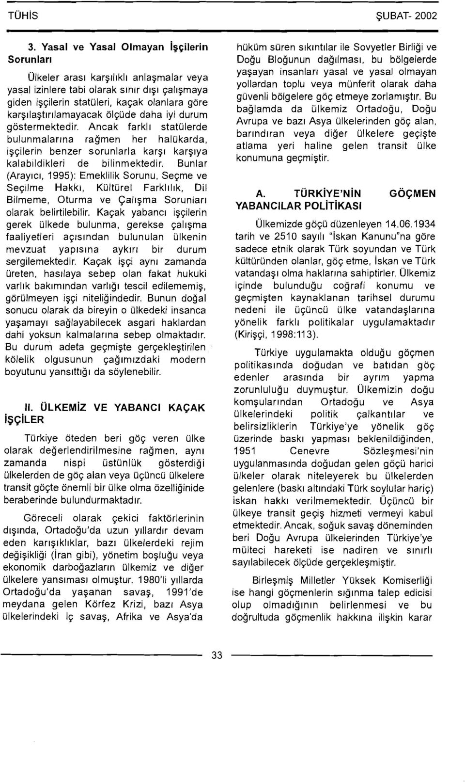 Bu giden igqilerin statuleri, kaqak olanlara gore baglamda da ulkemiz Ortadogu, Dogu karg~lagtlrllamayacak ol~ijde daha iyi durum Avrupa ve baz~ Asya ulkelerinden goq alan, gostermektedir.