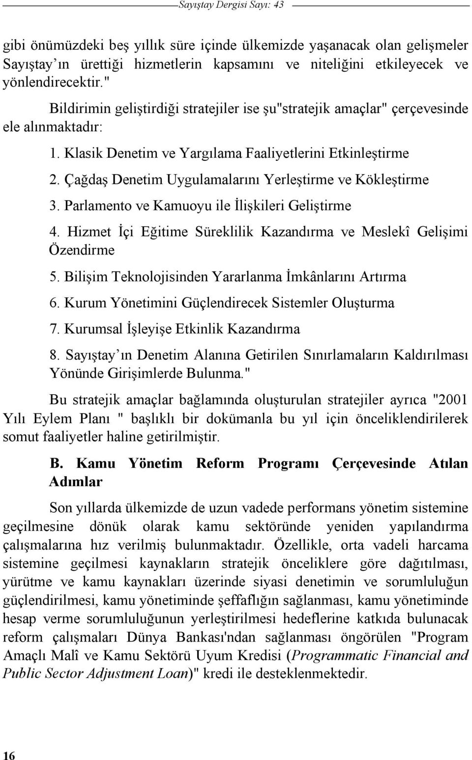 Çada Denetim Uygulamalarını Yerletirme ve Kökletirme 3. Parlamento ve Kamuoyu ile likileri Gelitirme 4. Hizmet çi Eitime Süreklilik Kazandırma ve Meslekî Geliimi Özendirme 5.