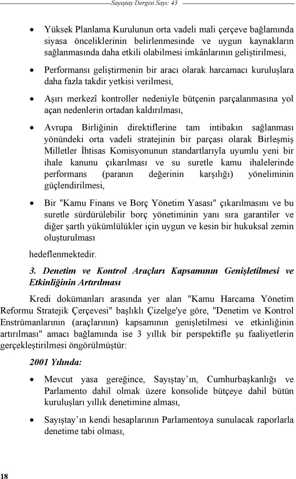 ortadan kaldırılması, Avrupa Birliinin direktiflerine tam intibakın salanması yönündeki orta vadeli stratejinin bir parçası olarak Birlemi Milletler htisas Komisyonunun standartlarıyla uyumlu yeni