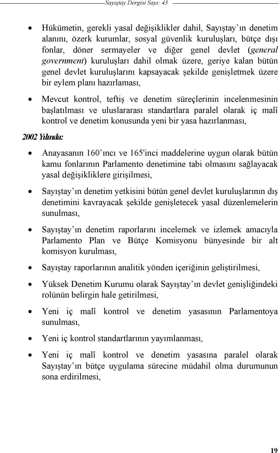 süreçlerinin incelenmesinin balatılması ve uluslararası standartlara paralel olarak iç malî kontrol ve denetim konusunda yeni bir yasa hazırlanması, 2002 Yılında: Anayasanın 160 ıncı ve 165'inci