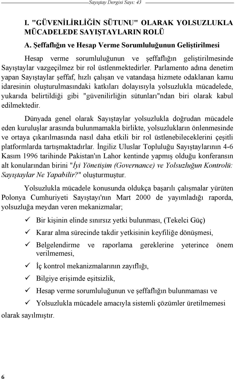 Parlamento adına denetim yapan Sayıtaylar effaf, hızlı çalıan ve vatandaa hizmete odaklanan kamu idaresinin oluturulmasındaki katkıları dolayısıyla yolsuzlukla mücadelede, yukarıda belirtildii gibi