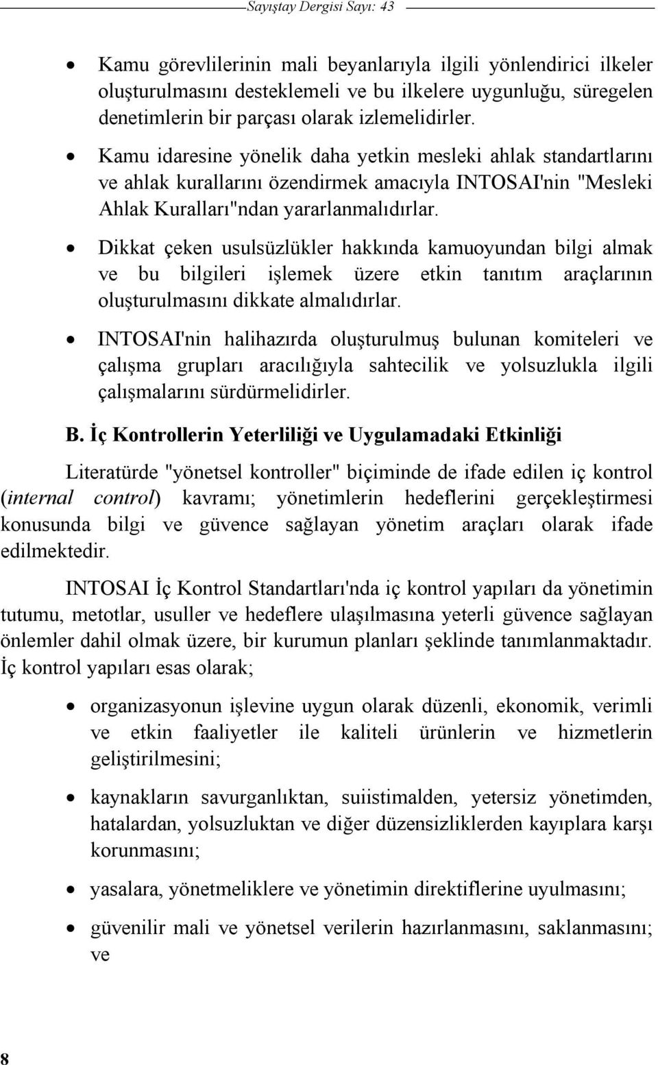 Dikkat çeken usulsüzlükler hakkında kamuoyundan bilgi almak ve bu bilgileri ilemek üzere etkin tanıtım araçlarının oluturulmasını dikkate almalıdırlar.