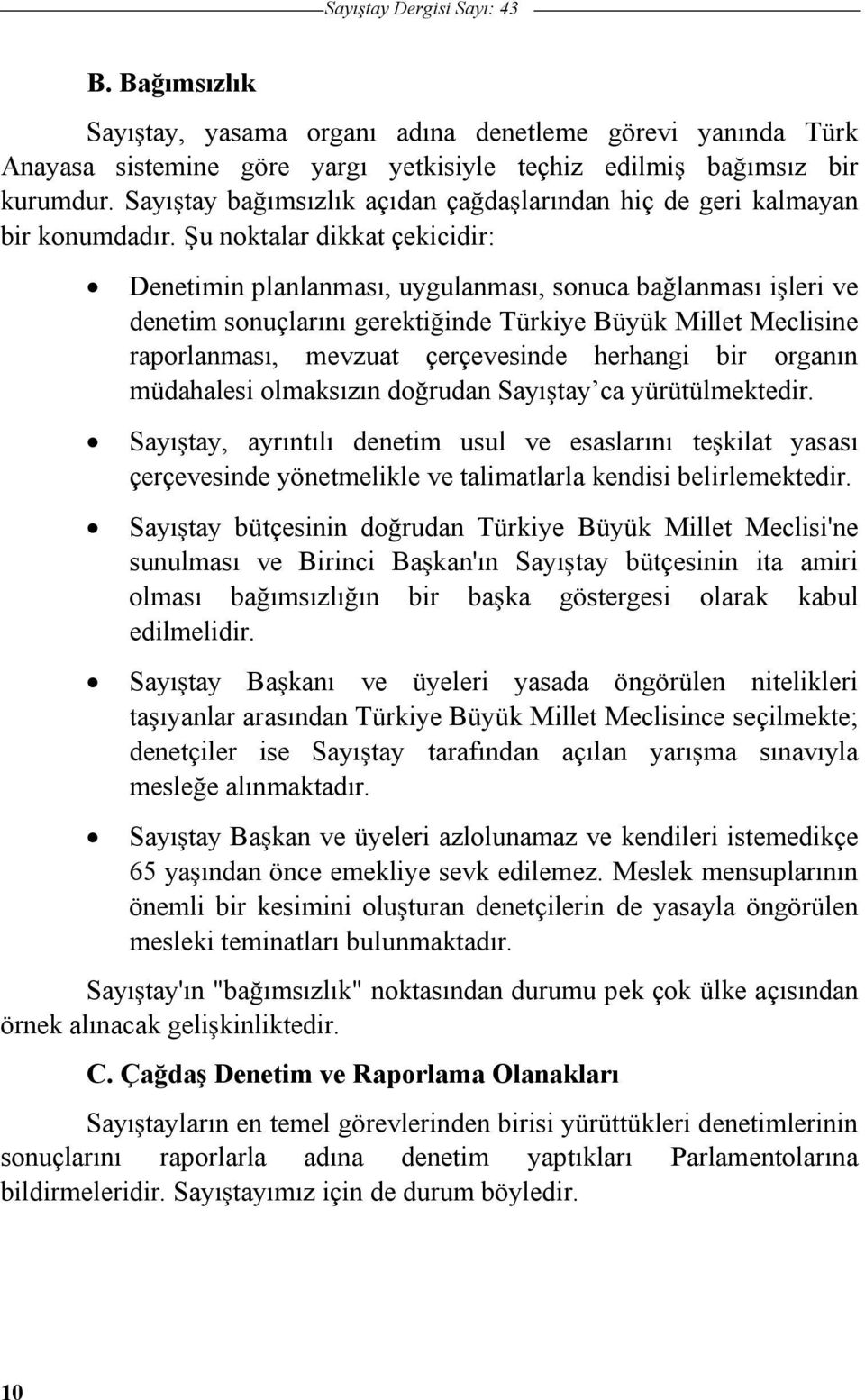 u noktalar dikkat çekicidir: Denetimin planlanması, uygulanması, sonuca balanması ileri ve denetim sonuçlarını gerektiinde Türkiye Büyük Millet Meclisine raporlanması, mevzuat çerçevesinde herhangi