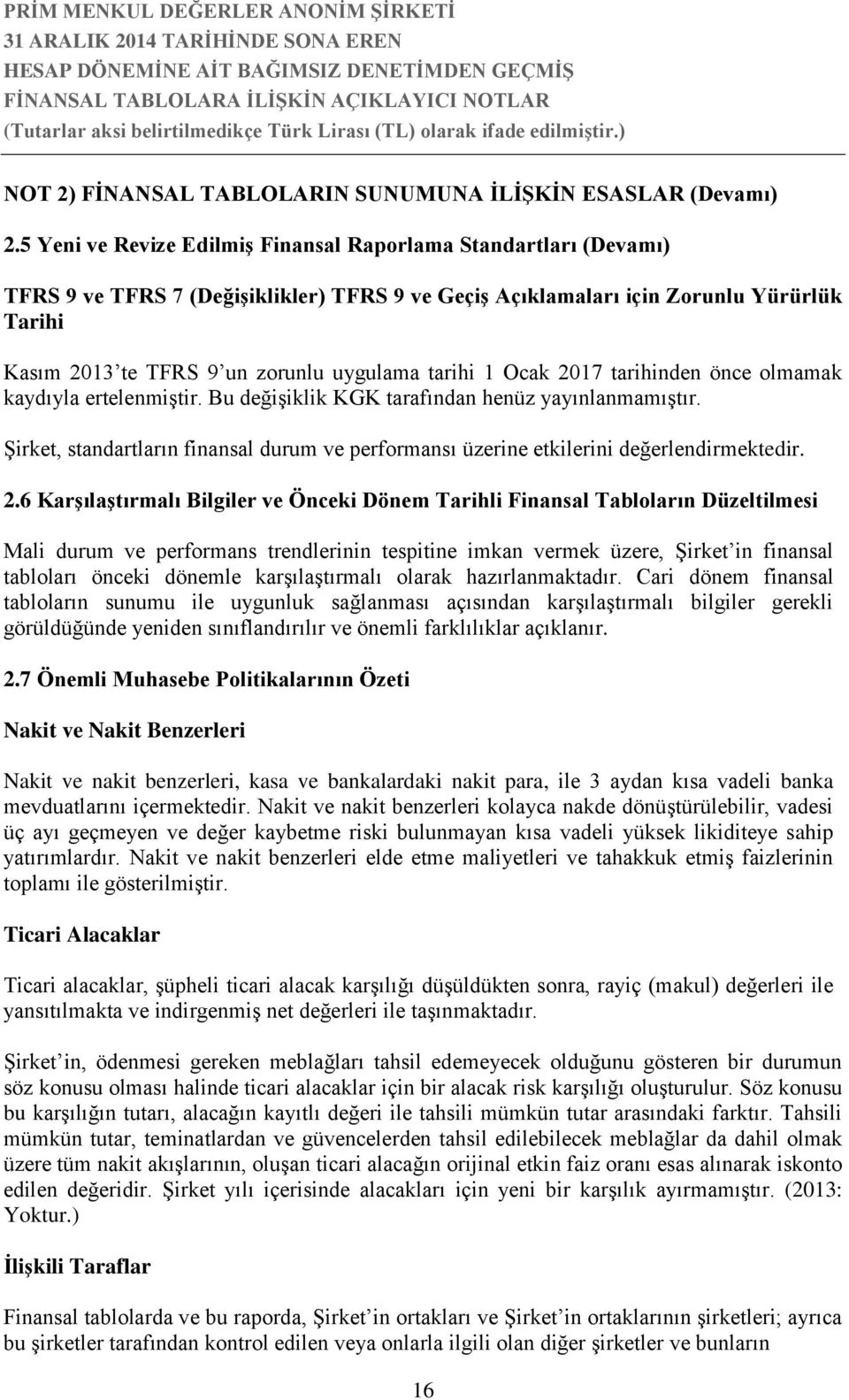 tarihi 1 Ocak 2017 tarihinden önce olmamak kaydıyla ertelenmiştir. Bu değişiklik KGK tarafından henüz yayınlanmamıştır.