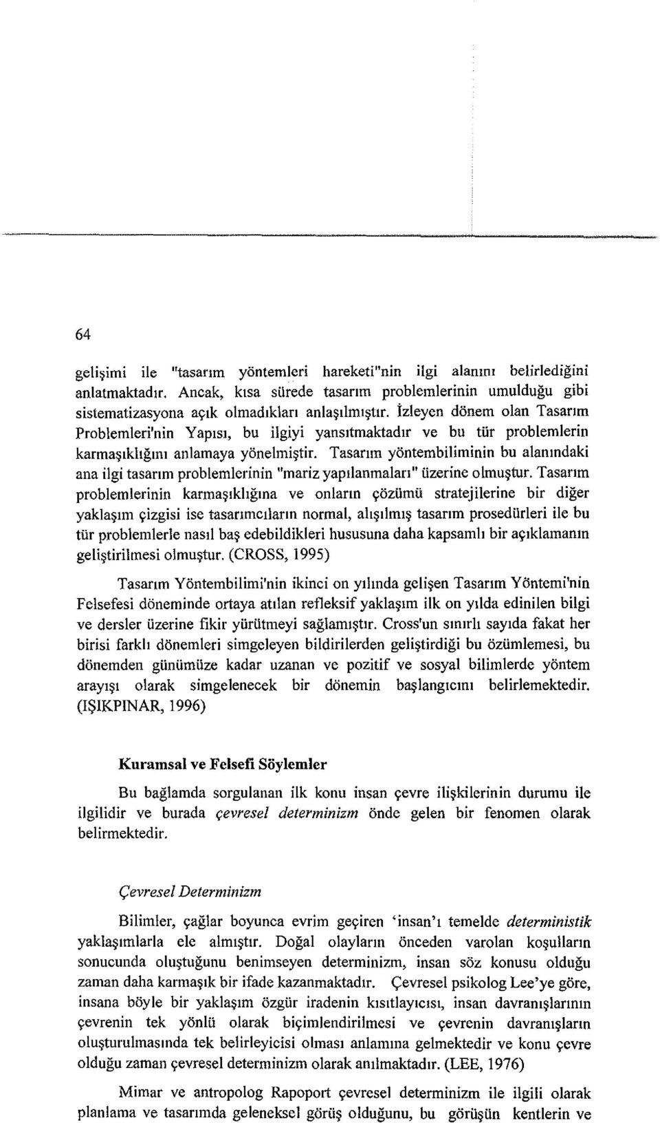 Tasanm yontembiliminin bu alanmdaki ana ilgi tasanm problemlerinin "mariz yapllanmalan" iizerine olmu~tur.