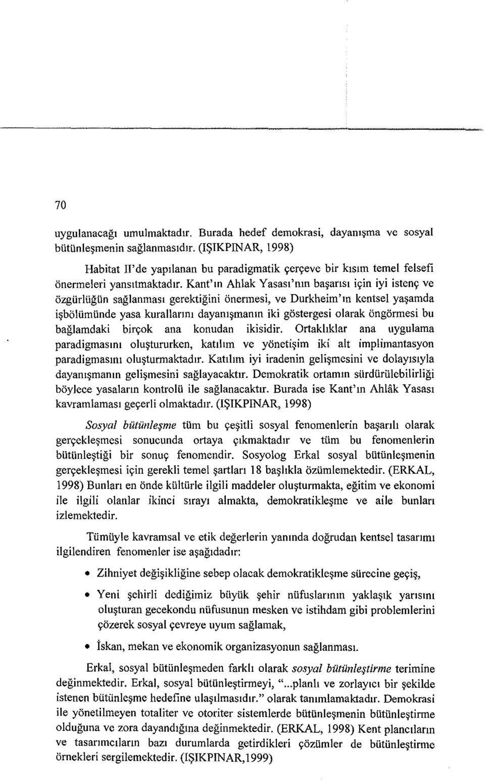 Kant'm Ahlak Yasasl'mn ba~ansl iyin iyi isteny ve ozgiirliigiin saglanmasl gerektigini onermesi, ve Durkheim'm kentsel ya~amda i~boliimunde yasa kurallarml dayam~mamn iki gostergesi olarak ongormesi