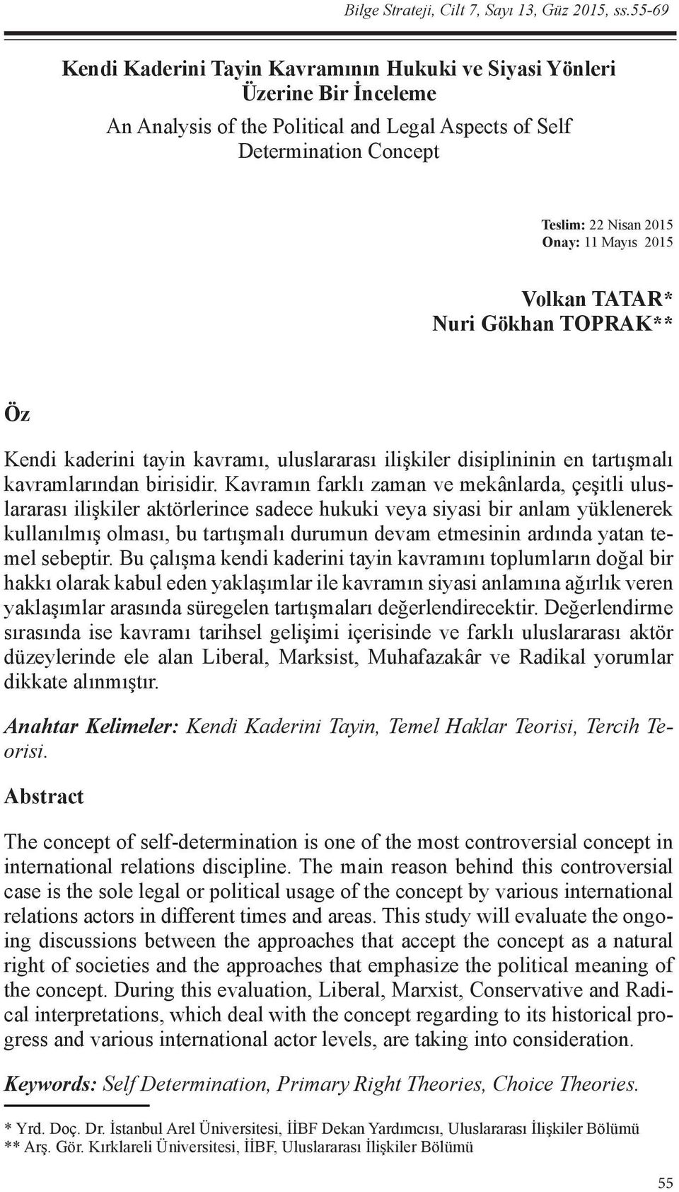 2015 Volkan TATAR* Nuri Gökhan TOPRAK** Öz Kendi kaderini tayin kavramı, uluslararası ilişkiler disiplininin en tartışmalı kavramlarından birisidir.