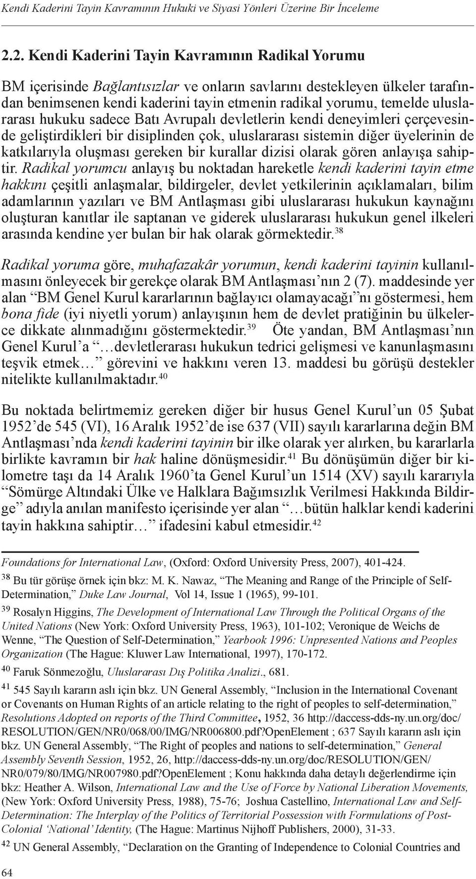 uluslararası hukuku sadece Batı Avrupalı devletlerin kendi deneyimleri çerçevesinde geliştirdikleri bir disiplinden çok, uluslararası sistemin diğer üyelerinin de katkılarıyla oluşması gereken bir