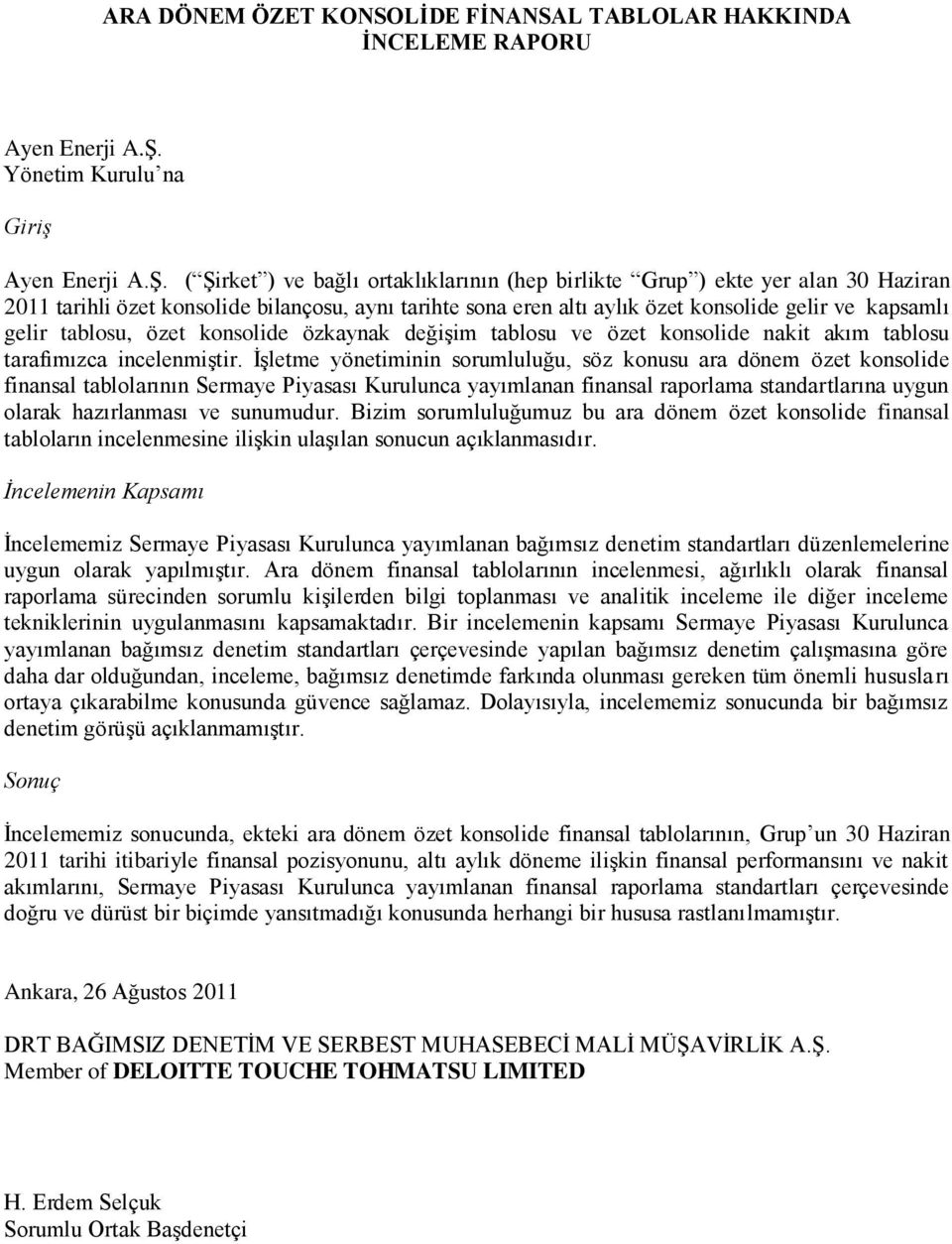 ( ġirket ) ve bağlı ortaklıklarının (hep birlikte Grup ) ekte yer alan 30 Haziran 2011 tarihli özet konsolide bilançosu, aynı tarihte sona eren altı aylık özet konsolide gelir ve kapsamlı gelir