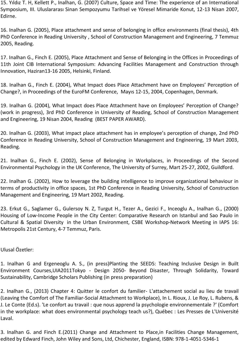 (2005), Place attachment and sense of belonging in office environments (final thesis), 4th PhD Conference in Reading University, School of Construction Management and Engineering, 7 Temmuz 2005,