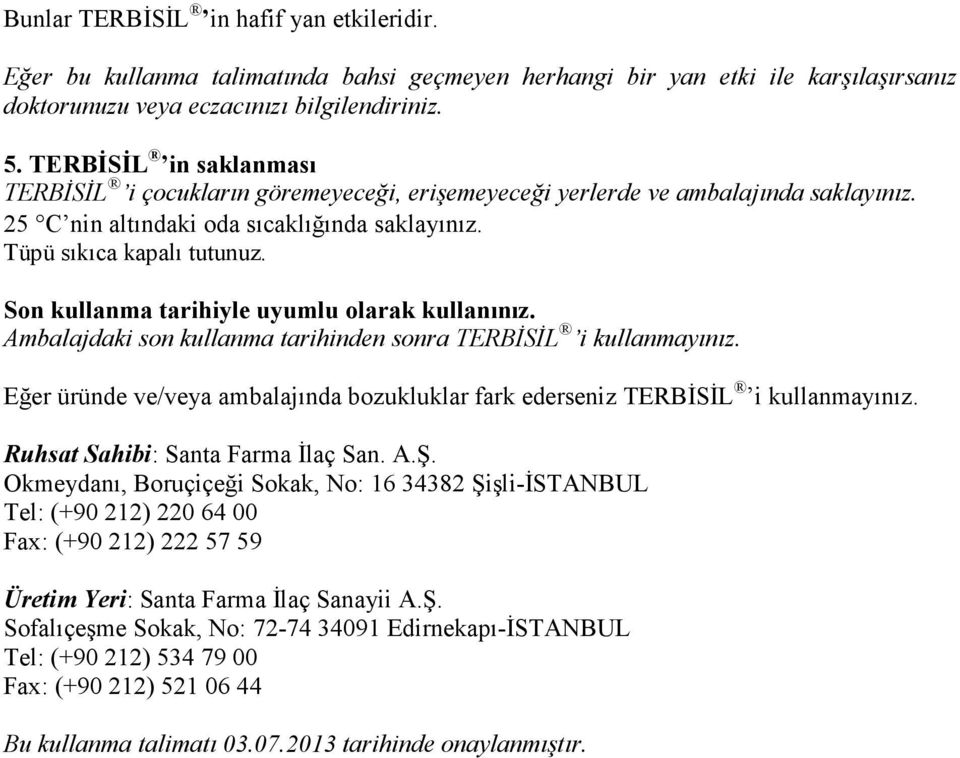 Son kullanma tarihiyle uyumlu olarak kullanınız. Ambalajdaki son kullanma tarihinden sonra TERBĐSĐL i kullanmayınız.