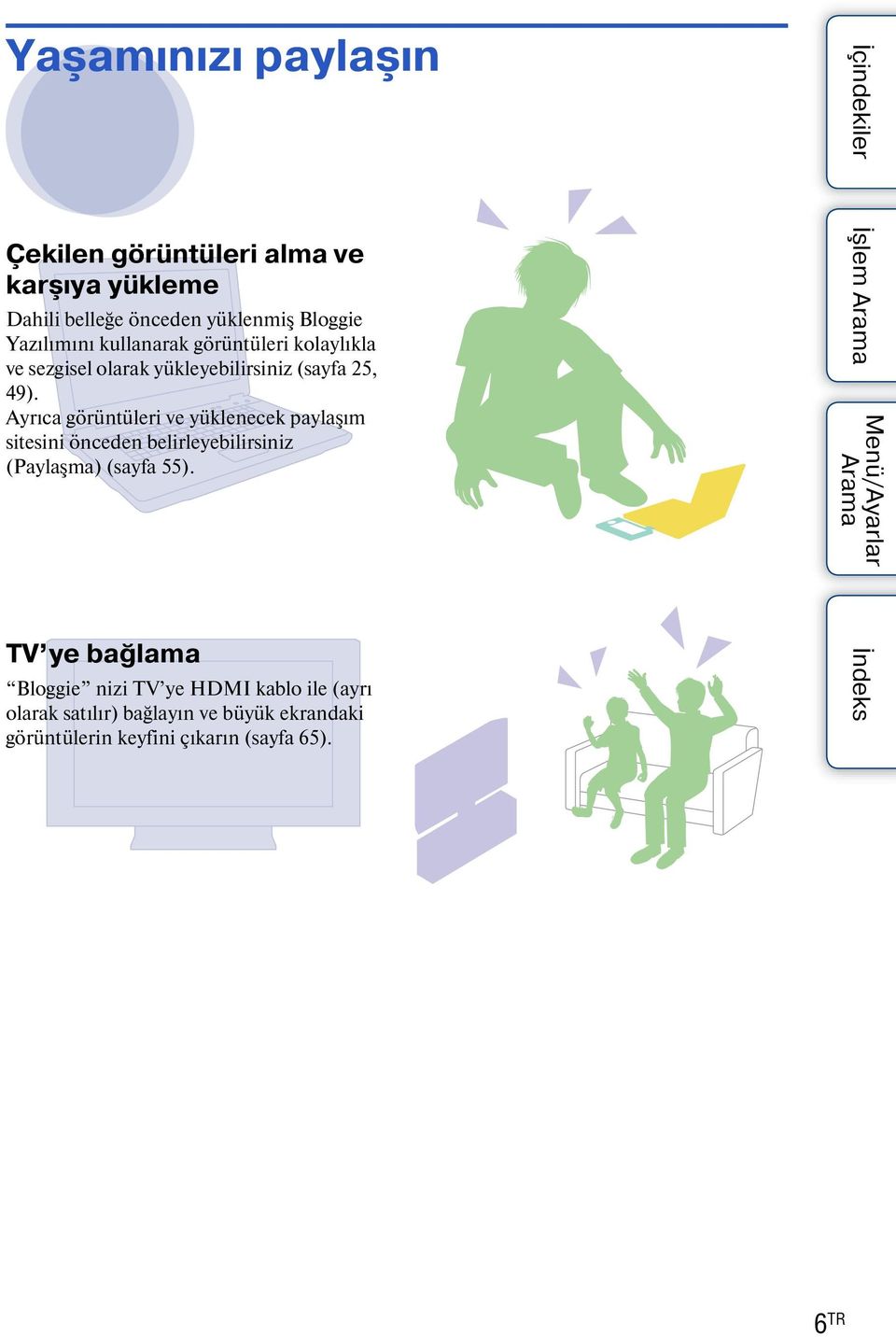 Ayrıca görüntüleri ve yüklenecek paylaşım sitesini önceden belirleyebilirsiniz (Paylaşma) (sayfa 55).