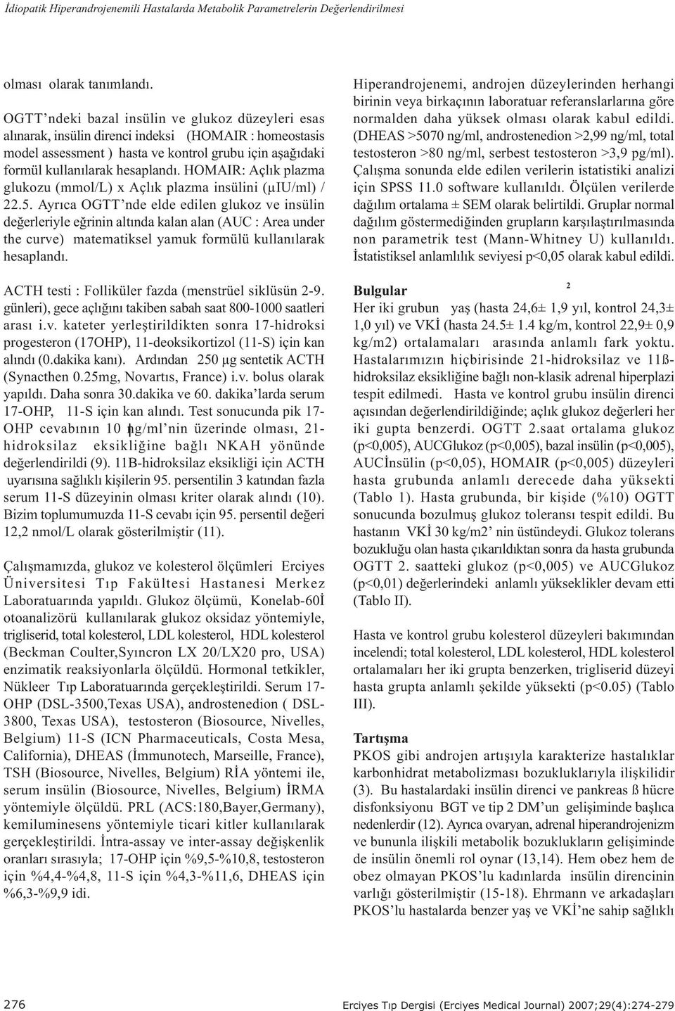 HOMAIR: Açlýk plazma glukozu (mmol/l) x Açlýk plazma insülini (µiu/ml) / 22.5.