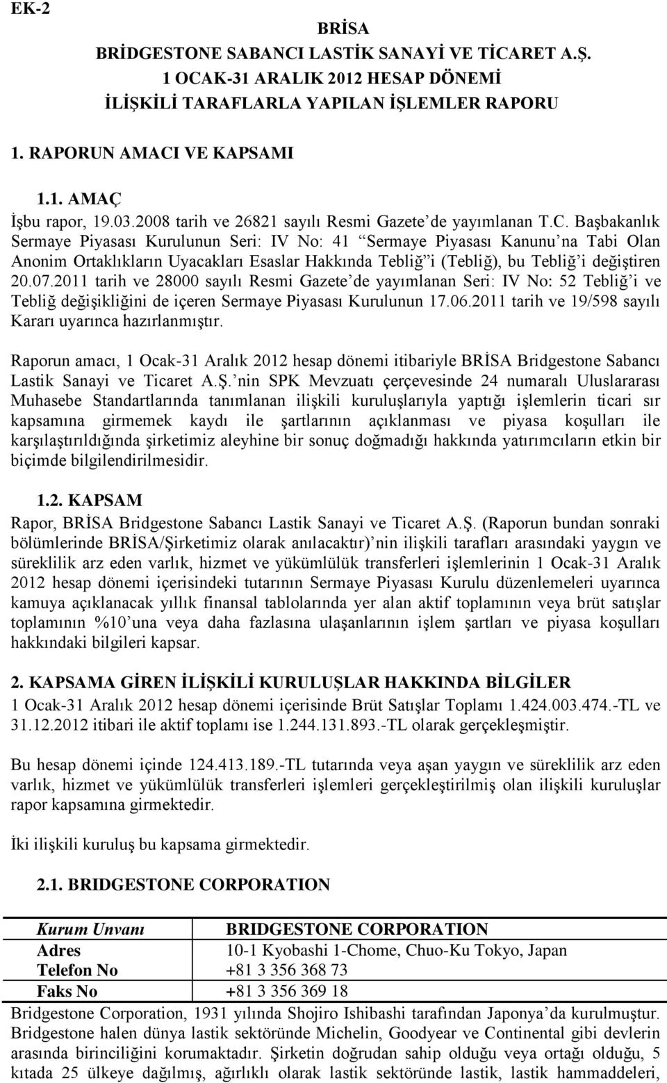 Başbakanlık Sermaye Piyasası Kurulunun Seri: IV No: 41 Sermaye Piyasası Kanunu na Tabi Olan Anonim Ortaklıkların Uyacakları Esaslar Hakkında Tebliğ i (Tebliğ), bu Tebliğ i değiştiren 20.07.