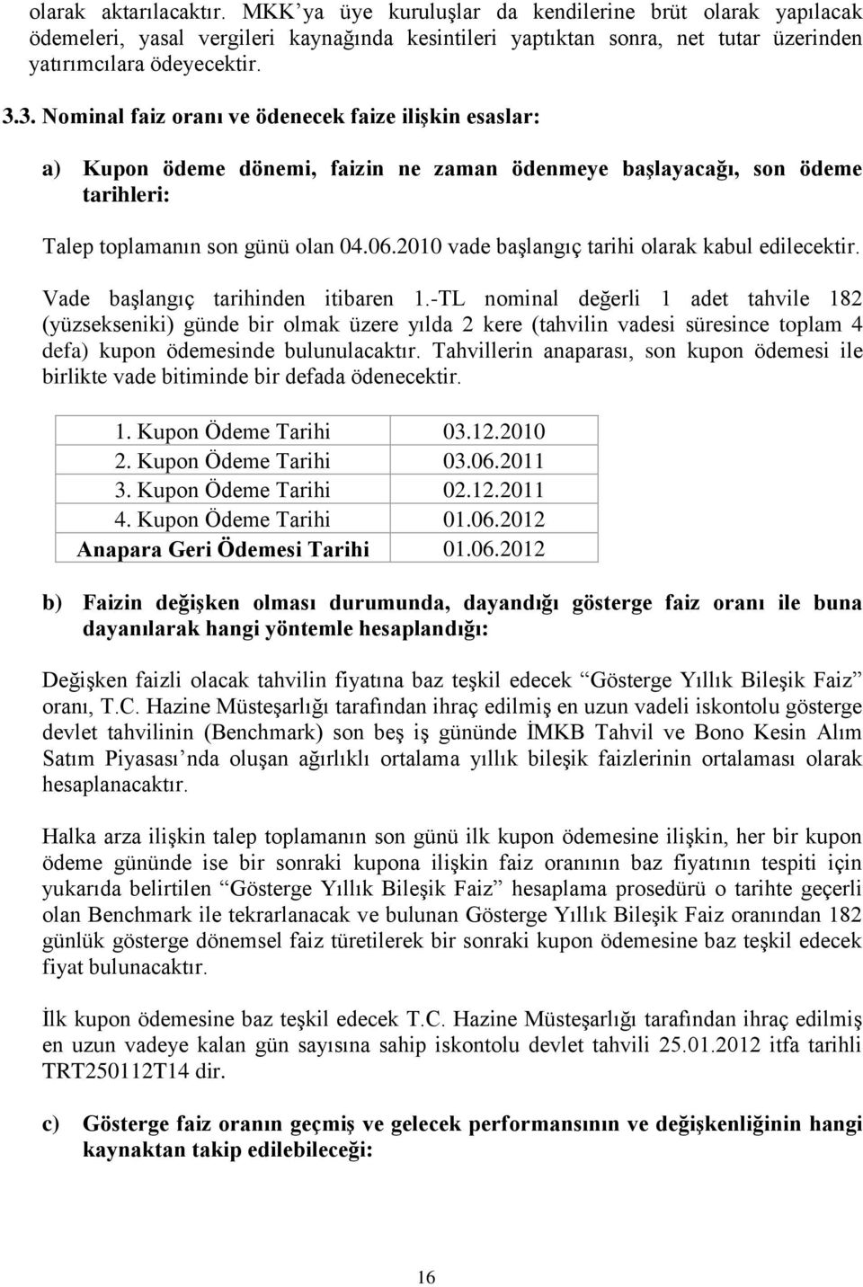 2010 vade baģlangıç tarihi olarak kabul edilecektir. Vade baģlangıç tarihinden itibaren 1.