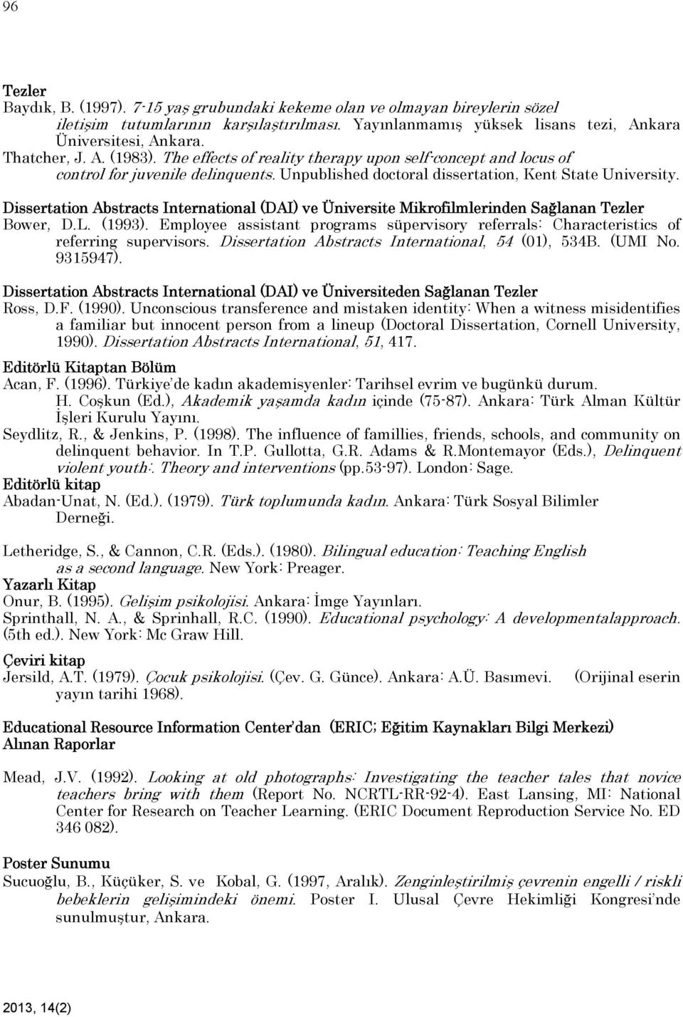 Dissertation Abstracts International (DAI) ve Üniversite Mikrofilmlerinden Sağlanan Tezler Bower, D.L. (1993).