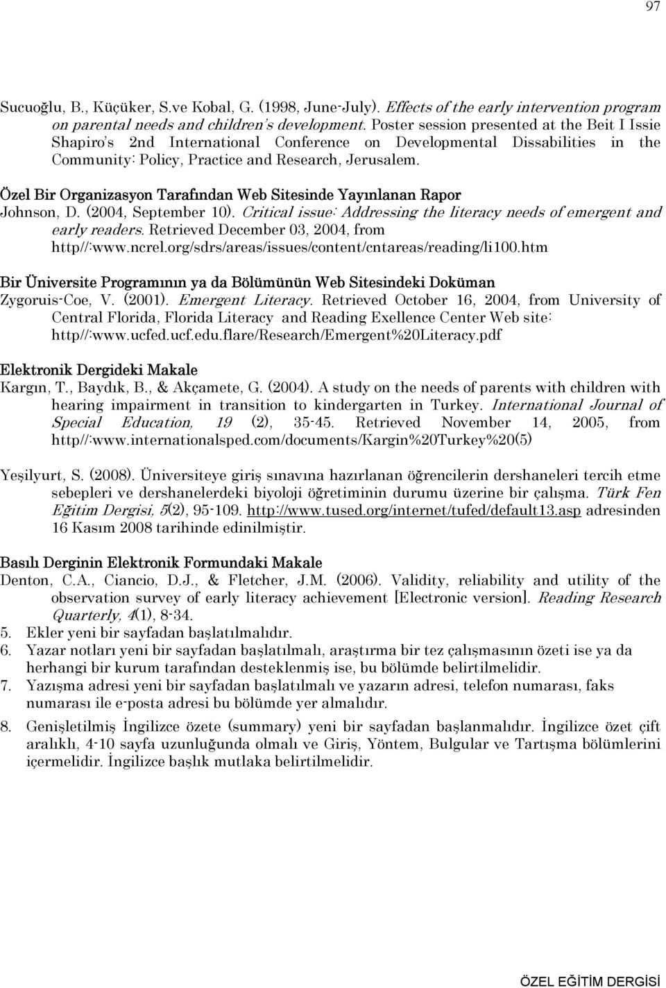 Özel Bir Organizasyon Tarafından Web Sitesinde Yayınlanan Rapor Johnson, D. (2004, September 10). Critical issue: Addressing the literacy needs of emergent and early readers.