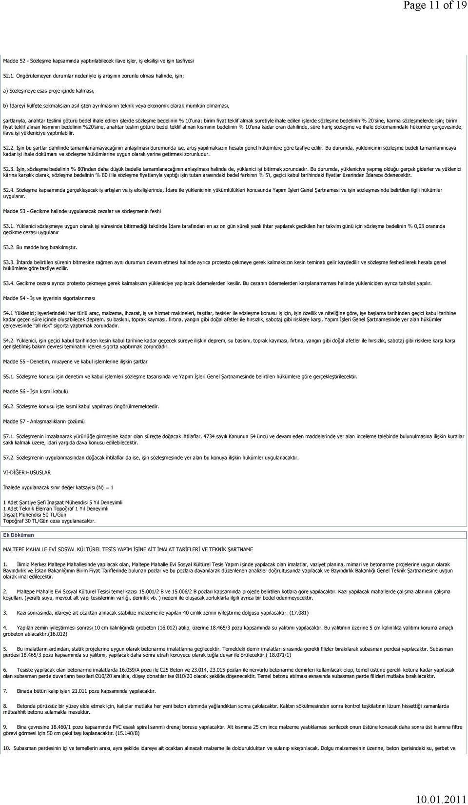 proje içinde kalması, b) İdareyi külfete sokmaksızın asıl işten ayrılmasının teknik veya ekonomik olarak mümkün olmaması, şartlarıyla, anahtar teslimi götürü bedel ihale edilen işlerde sözleşme