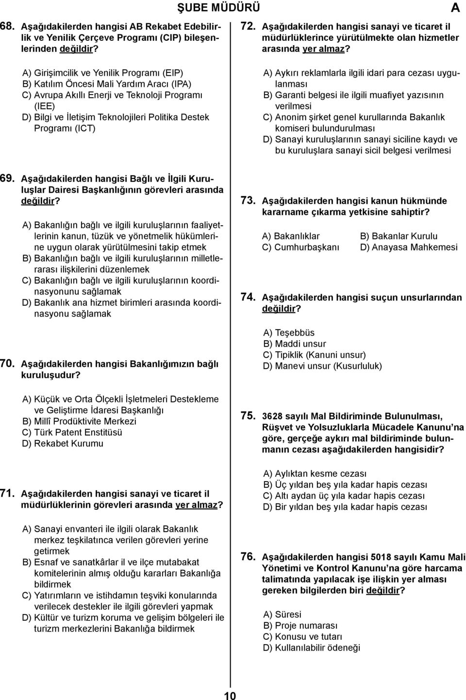 ) Girişimcilik ve Yenilik Programı (EIP) B) Katılım Öncesi Mali Yardım racı (IP) C) vrupa kıllı Enerji ve Teknoloji Programı (IEE) D) Bilgi ve İletişim Teknolojileri Politika Destek Programı (ICT) )