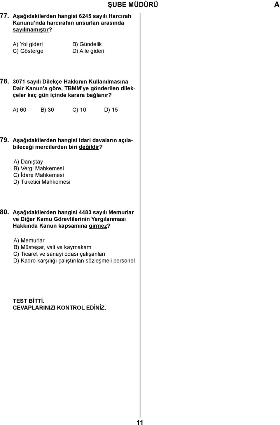 şağıdakilerden hangisi idari davaların açılabileceği mercilerden biri ) Danıştay B) Vergi Mahkemesi C) İdare Mahkemesi D) Tüketici Mahkemesi 80.