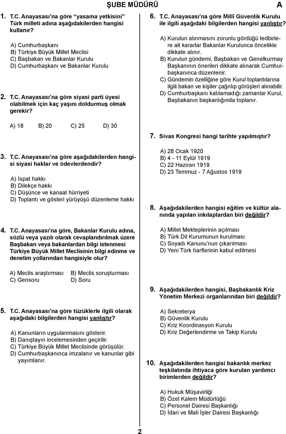 ) 18 B) 20 C) 25 D) 30 ŞUBE MÜDÜRÜ 6. T.C. nayasası na göre Millî Güvenlik Kurulu ile ilgili aşağıdaki bilgilerden hangisi yanlıştır?