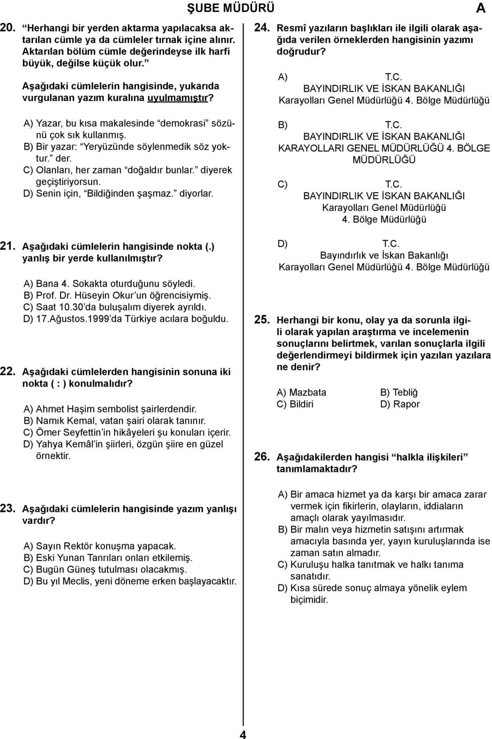 BYINDIRLIK VE İSKN BKNLIĞI Karayolları Genel Müdürlüğü 4. Bölge Müdürlüğü ) Yazar, bu kısa makalesinde demokrasi sözünü çok sık kullanmış. B) Bir yazar: Yeryüzünde söylenmedik söz yoktur. der.