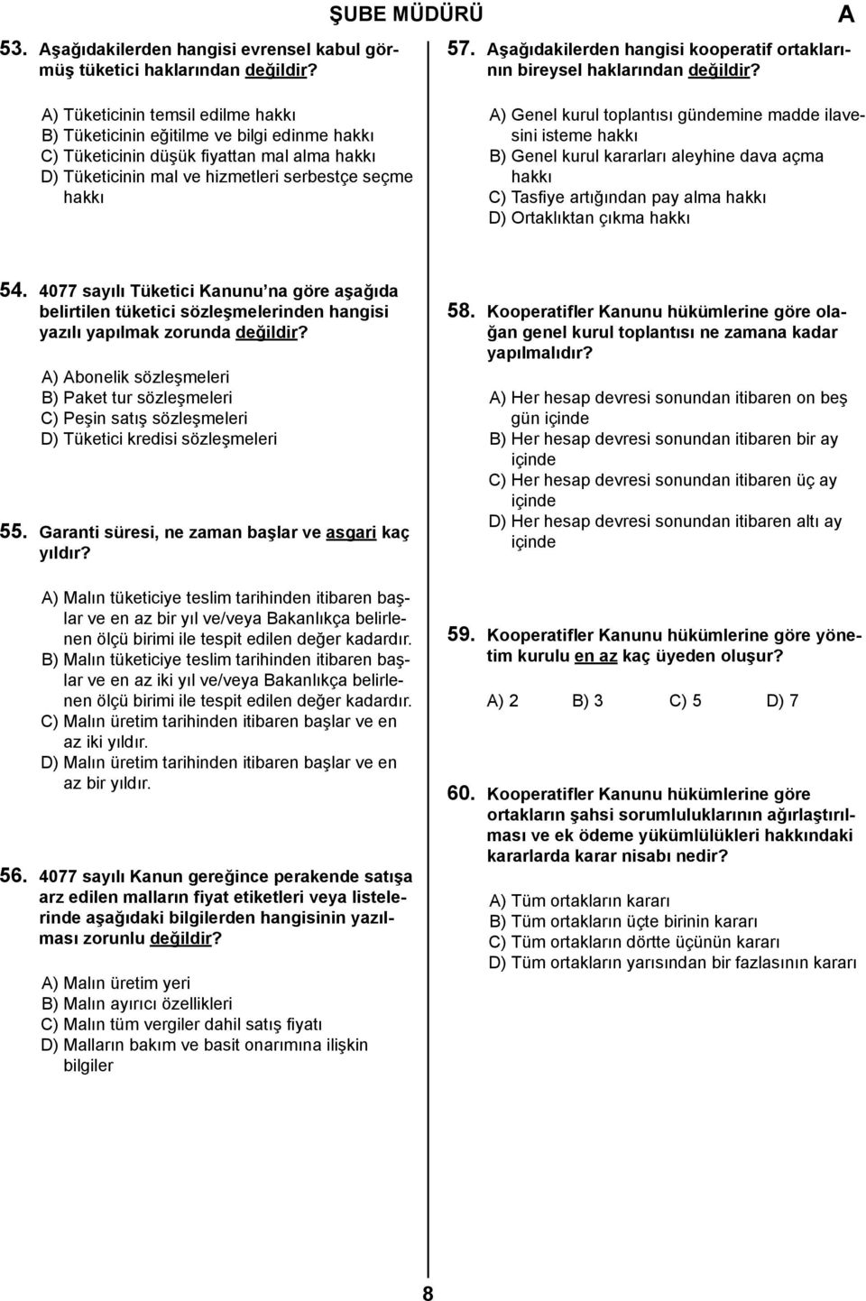 Tüketicinin mal ve hizmetleri serbestçe seçme hakkı ) Genel kurul toplantısı gündemine madde ilavesini isteme hakkı B) Genel kurul kararları aleyhine dava açma hakkı C) Tasfiye artığından pay alma