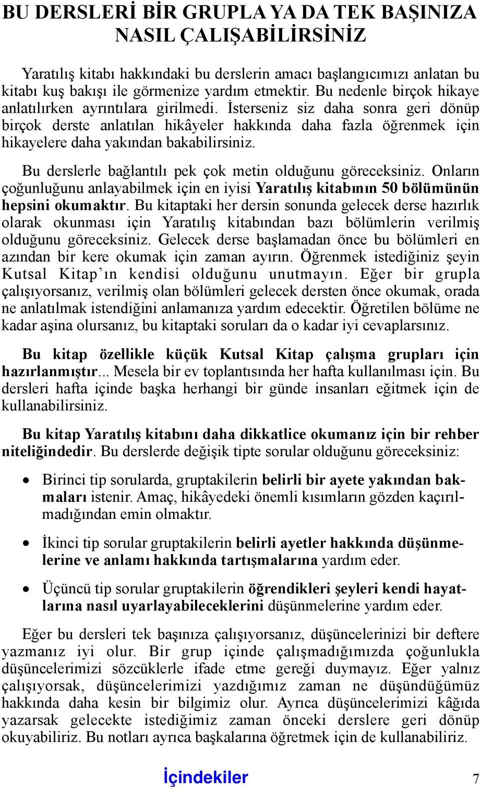 İsterseniz siz daha sonra geri dönüp birçok derste anlatılan hikâyeler hakkında daha fazla öğrenmek için hikayelere daha yakından bakabilirsiniz.