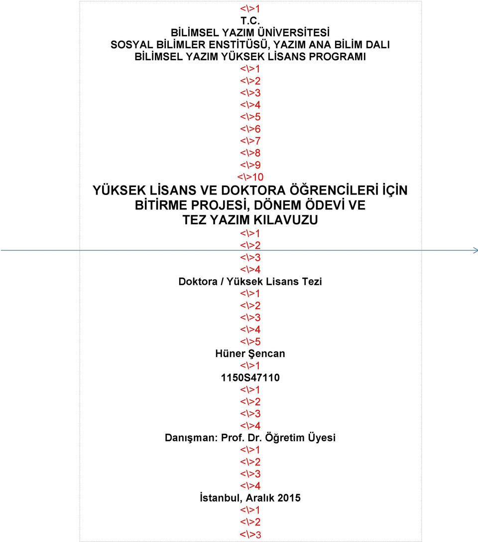 <\>2 <\>3 <\>4 <\>5 <\>6 <\>7 <\>8 <\>9 <\>10 YÜKSEK LİSANS VE DOKTORA ÖĞRENCİLERİ İÇİN BİTİRME PROJESİ, DÖNEM ÖDEVİ VE