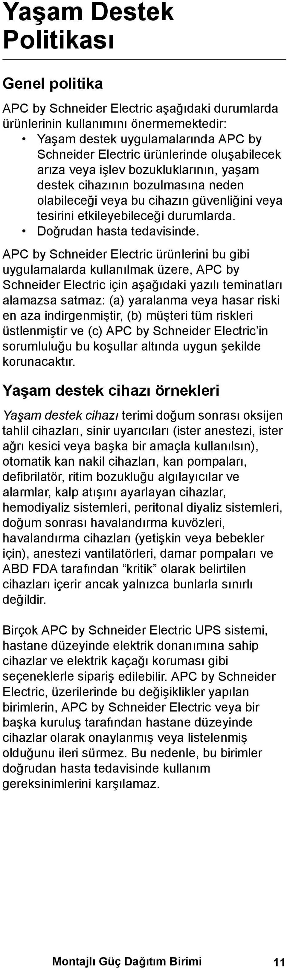 APC by Schneider Electric ürünlerini bu gibi uygulamalarda kullanılmak üzere, APC by Schneider Electric için aşağıdaki yazılı teminatları alamazsa satmaz: (a) yaralanma veya hasar riski en aza