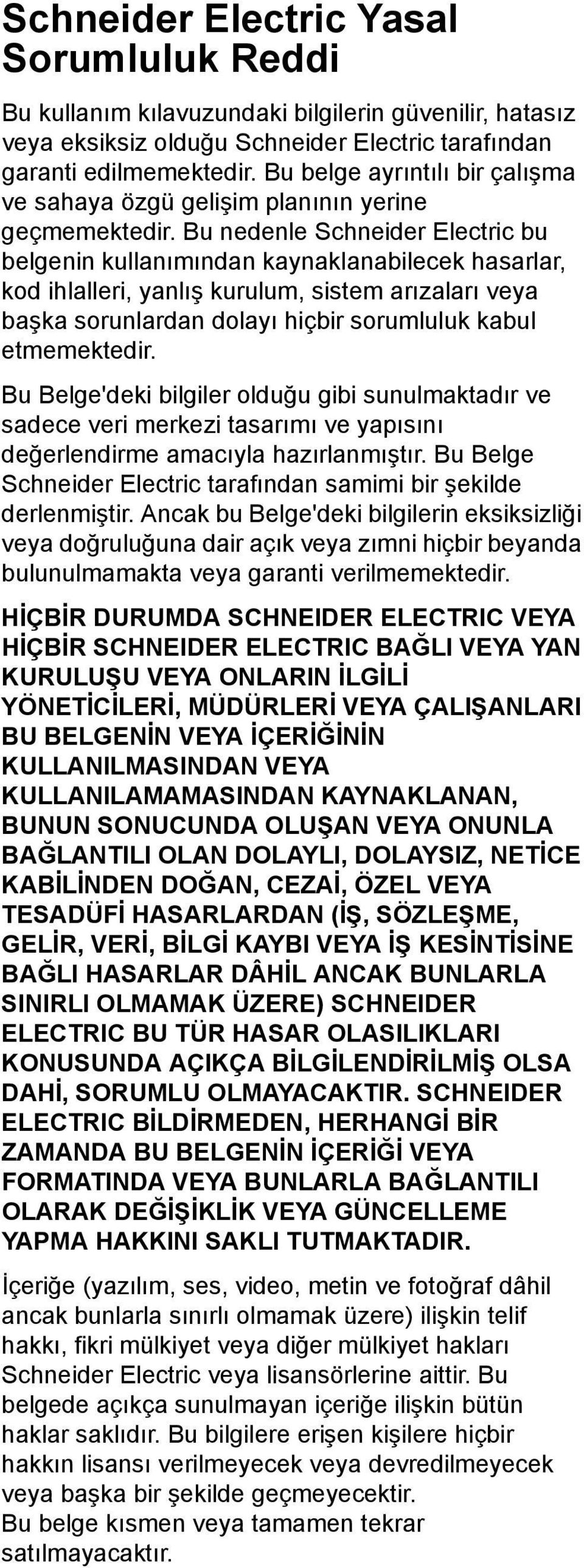 Bu nedenle Schneider Electric bu belgenin kullanımından kaynaklanabilecek hasarlar, kod ihlalleri, yanlış kurulum, sistem arızaları veya başka sorunlardan dolayı hiçbir sorumluluk kabul etmemektedir.