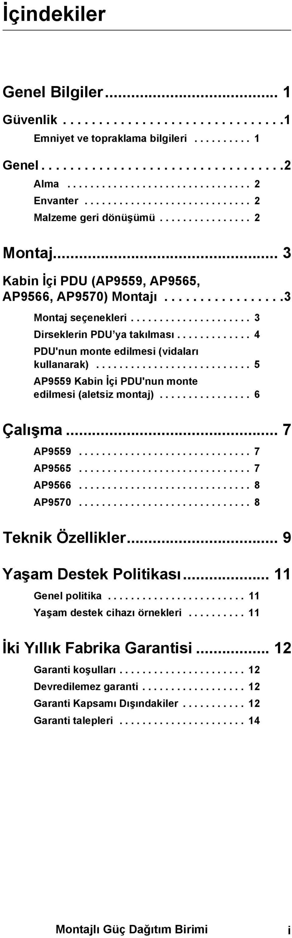 .................... 3 Dirseklerin PDU ya takılması............. 4 PDU'nun monte edilmesi (vidaları kullanarak)........................... 5 AP9559 Kabin İçi PDU'nun monte edilmesi (aletsiz montaj).