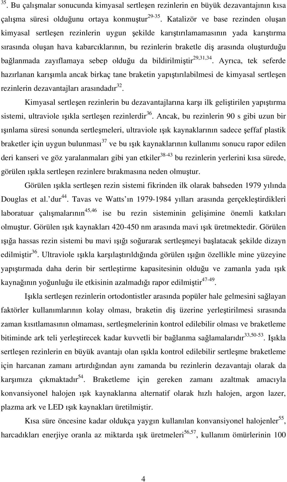 balanmada zayıflamaya sebep olduu da bildirilmitir 29,31,34.