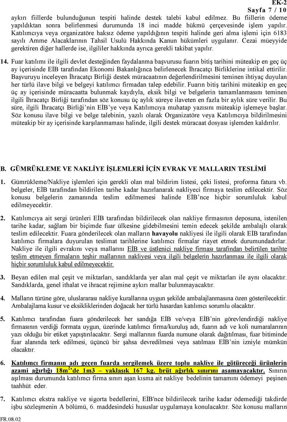 Cezai müeyyide gerektiren diğer hallerde ise, ilgililer hakkında ayrıca gerekli takibat yapılır. 14.